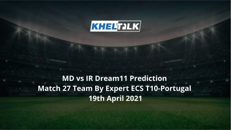 MD vs IR Dream11 Prediction Match 27 Team By Expert ECS T10-Portugal 19th April 2021