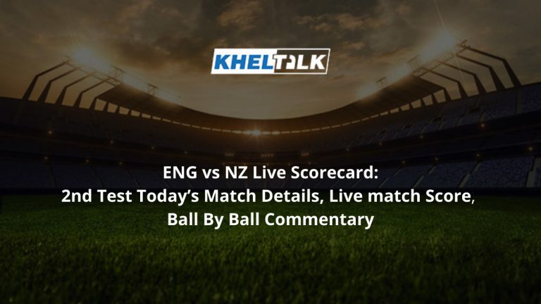 ENG vs NZ Live Scorecard: 2nd Test, Today’s Match Details, Live match Score Ball by Ball Commentary