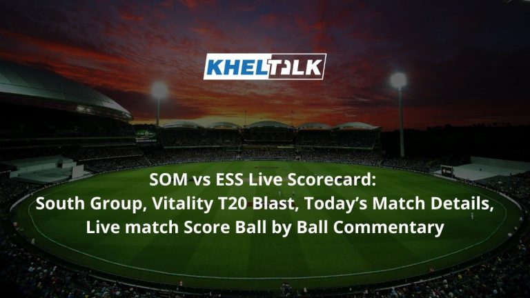 SOM vs ESS Live Scorecard: South Group, Vitality T20 Blast, Today’s Match Details, Live match Score Ball by Ball Commentary